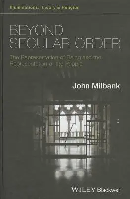 Más allá del orden secular - La representación del ser y la representación del pueblo - Beyond Secular Order - The Representation of Beingand the Representation of the People