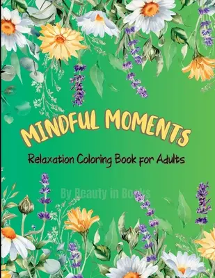 Momentos de atención: Libro para colorear de relajación para adultos - Mindful Moments: Relaxation Coloring Book for Adults