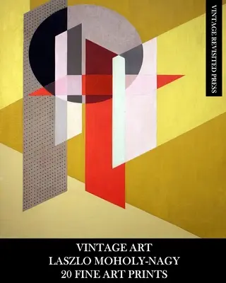 Arte Vintage: Laszlo Moholy-Nagy: 20 impresiones artísticas: Efemérides abstractas para enmarcar, collage, decoupage y decoración del hogar - Vintage Art: Laszlo Moholy-Nagy: 20 Fine Art Prints: Abstract Ephemera for Framing, Collage, Decoupage and Home Decor