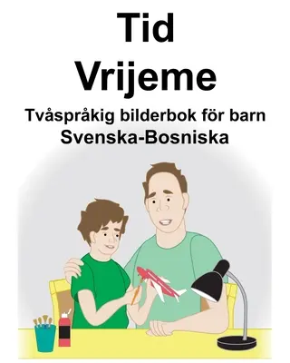 Sueco-Bosnio Time/Vrijeme Libro ilustrado bilingüe para niños - Svenska-Bosniska Tid/Vrijeme Tvsprkig bilderbok fr barn