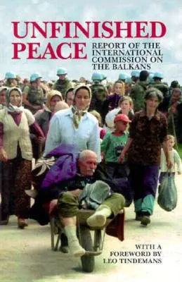 La paz inacabada: Informe de la Comisión Internacional sobre los Balcanes - Unfinished Peace: Report of the International Commission on the Balkans