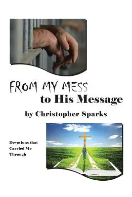 De Mi Desorden a Su Mensaje: Devociones que me ayudaron a salir adelante - From My Mess to His Message: Devotions that Carried Me Through