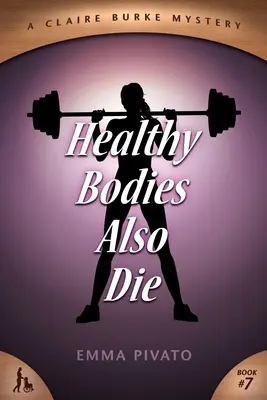 Los cuerpos sanos también mueren: Un misterio de Claire Burke - Healthy Bodies Also Die: A Claire Burke Mystery