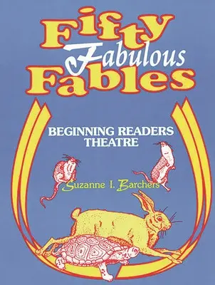 Cincuenta fábulas fabulosas: Teatro de lectura para principiantes - Fifty Fabulous Fables: Beginning Readers Theatre