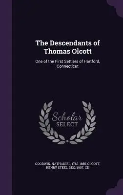 Los descendientes de Thomas Olcott: uno de los primeros colonos de Hartford, Connecticut - The Descendants of Thomas Olcott: One of the First Settlers of Hartford, Connecticut