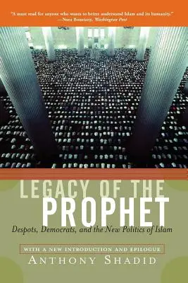 El legado del Profeta: Déspotas, demócratas y la nueva política del Islam - Legacy of the Prophet: Despots, Democrats, and the New Politics of Islam