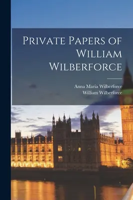 Documentos privados de William Wilberforce - Private Papers of William Wilberforce