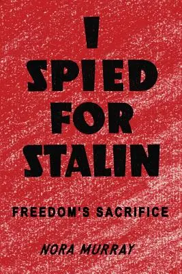 Yo espié para Stalin: El sacrificio de la libertad - I Spied for Stalin: Freedom's Sacrifice