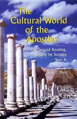 El mundo cultural de los Apóstoles: La segunda lectura, domingo a domingo: Año a - The Cultural World of the Apostles: The Second Reading, Sunday by Sunday: Year a