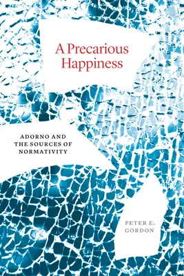 Una felicidad precaria: Adorno y las fuentes de la normatividad - A Precarious Happiness: Adorno and the Sources of Normativity