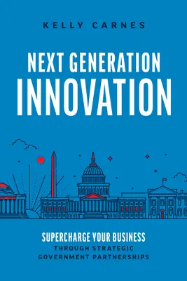 Innovación de nueva generación: Impulse su empresa mediante asociaciones gubernamentales estratégicas - Next Generation Innovation: Supercharge Your Business Through Strategic Government Partnerships