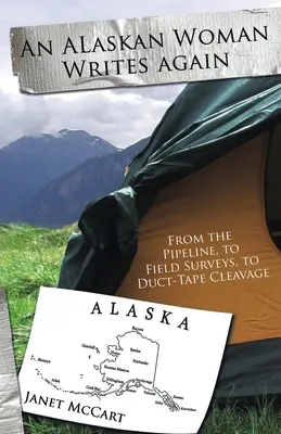 Una mujer de Alaska vuelve a escribir: Del oleoducto a los estudios de campo y el escote con cinta adhesiva - An Alaskan Woman Writes Again: From the Pipeline, to Field Surveys, to Duct-Tape Cleavage