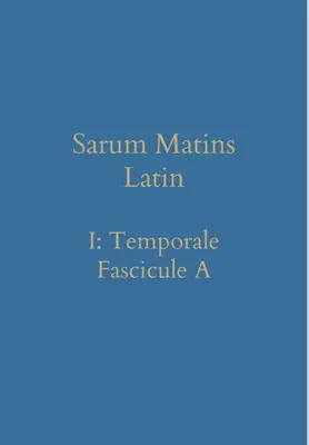 Sarum Matins Latín I: Temporal Fascículo A - Sarum Matins Latin I: Temporale Fascicule A