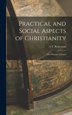 Aspectos prácticos y sociales del cristianismo: La sabiduría de Santiago - Practical and Social Aspects of Christianity: The Wisdom of James