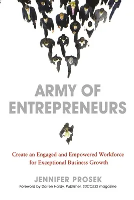 Ejército de Emprendedores: Crear una fuerza de trabajo comprometida y capacitada para un crecimiento empresarial excepcional - Army of Entrepreneurs: Create an Engaged and Empowered Workforce for Exceptional Business Growth