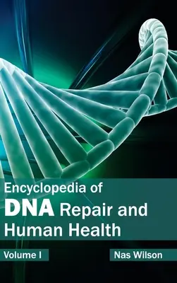 Enciclopedia de la reparación del ADN y la salud humana: Volumen I - Encyclopedia of DNA Repair and Human Health: Volume I
