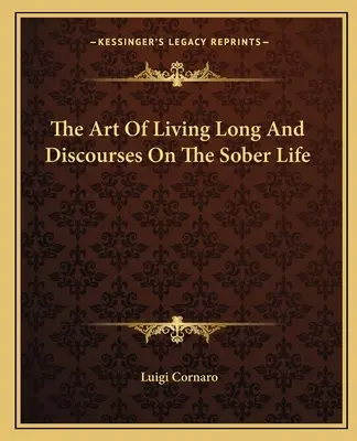 El Arte De Vivir Mucho Y Discursos Sobre La Vida Sobria - The Art Of Living Long And Discourses On The Sober Life