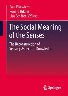 El significado social de los sentidos: La reconstrucción de los aspectos sensoriales del conocimiento - The Social Meaning of the Senses: The Reconstruction of Sensory Aspects of Knowledge