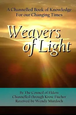Tejedores de Luz: Un libro canalizado de conocimiento para nuestros tiempos cambiantes - Weavers of Light: A Channelled Book Of Knowledge For Our Changing Times