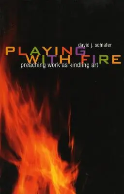 Jugar con fuego: La predicación como arte de encender fuego - Playing with Fire: Preaching Work as Kindling Art