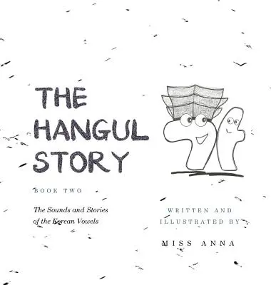 The Hangul Story Book 2: Los sonidos y las historias de las vocales coreanas - The Hangul Story Book 2: The Sounds and Stories of the Korean Vowels