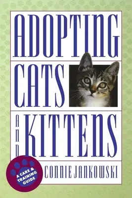 Adopción de gatos y gatitos: Guía de cuidados y adiestramiento - Adopting Cats and Kittens: A Care and Training Guide