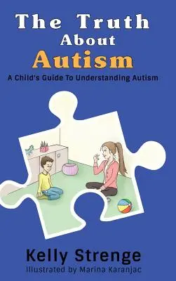 La verdad sobre el autismo: Una guía infantil para entender el autismo - The Truth About Autism: A Child's Guide to Understanding Autism