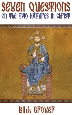 Siete preguntas sobre las dos naturalezas en Cristo - Seven Questions on the Two Natures in Christ