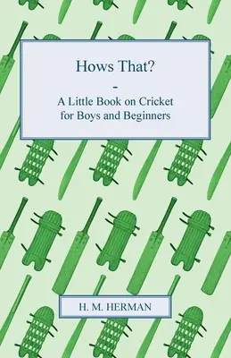 Cricket para principiantes - Un pequeño libro sobre cricket para niños y principiantes - Hows That? - A Little Book on Cricket for Boys and Beginners