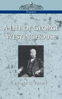 La vida de George Westinghouse - A Life of George Westinghouse