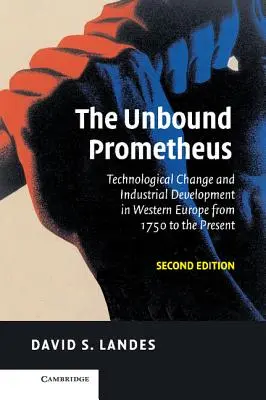 El Prometeo sin límites: Cambio tecnológico y desarrollo industrial en Europa occidental desde 1750 hasta nuestros días - The Unbound Prometheus: Technological Change and Industrial Development in Western Europe from 1750 to the Present