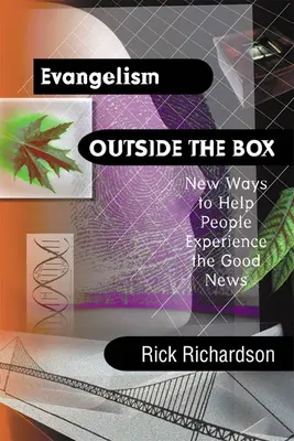 Evangelismo fuera de la caja: Nuevas formas de ayudar a la gente a experimentar la Buena Nueva - Evangelism Outside the Box: New Ways to Help People Experience the Good News