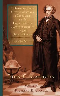 Disquisición sobre el Gobierno y Discurso sobre la Constitución y el Gobierno de los Estados Unidos - A Disquisition on Government and a Discourse on the Constitution and Government of the United States