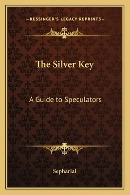 La llave de plata: Guía para especuladores - The Silver Key: A Guide to Speculators