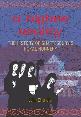 Una realidad superior: la historia del convento real de Shaftesbury - A Higher Reality: the history of Shaftesbury's royal nunnery