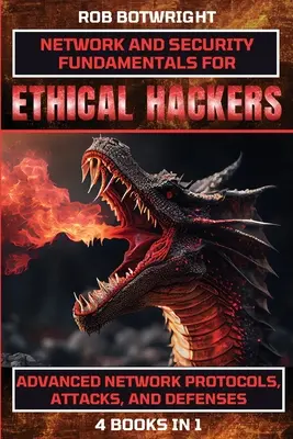 Fundamentos de Red y Seguridad para Hackers Éticos: Protocolos avanzados de red, ataques y defensas - Network And Security Fundamentals For Ethical Hackers: Advanced Network Protocols, Attacks, And Defenses