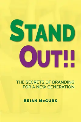 ¡Destaca! Los secretos del branding para una nueva generación - Stand Out!!: The Secrets of Branding for A New Generation