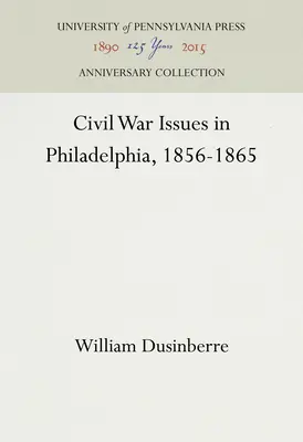 La Guerra Civil en Filadelfia, 1856-1865 - Civil War Issues in Philadelphia, 1856-1865