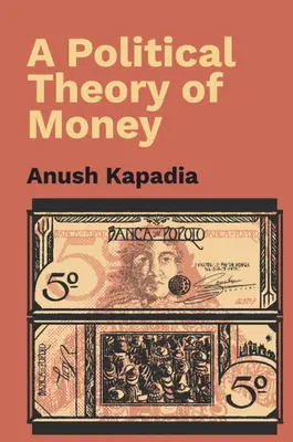 Teoría política del dinero (Kapadia Anush (Indian Institute of Technology Bombay)) - Political Theory of Money (Kapadia Anush (Indian Institute of Technology Bombay))