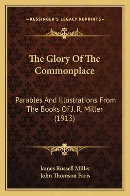 La gloria de lo común: Parábolas e ilustraciones de los libros de J. R. Miller (1913) - The Glory Of The Commonplace: Parables And Illustrations From The Books Of J. R. Miller (1913)