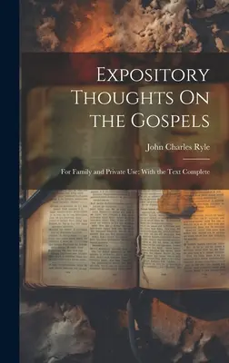 Pensamientos expositivos sobre los Evangelios: Para uso familiar y privado; con el texto completo - Expository Thoughts On the Gospels: For Family and Private Use; With the Text Complete