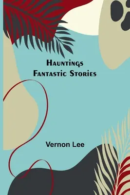 Hauntings; Cuentos fantásticos - Hauntings; Fantastic Stories