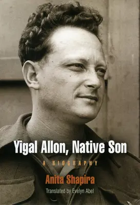 Yigal Allon, hijo nativo: Una biografía - Yigal Allon, Native Son: A Biography