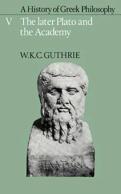 Historia de la filosofía griega: Tomo 5, El Platón posterior y la Academia - A History of Greek Philosophy: Volume 5, the Later Plato and the Academy