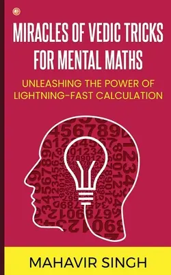 Milagros de Trucos Védicos para Matemáticas Mentales: Cómo liberar el poder del cálculo relámpago - Miracles of Vedic Tricks for Mental Maths: Unleashing the Power of Lightning-Fast Calculation