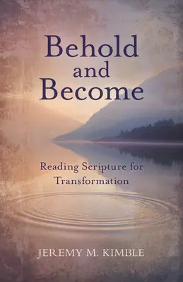 Contemplar y convertirse: Lectura de las Escrituras para la transformación - Behold and Become: Reading Scripture for Transformation