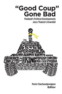 Good Coup Gone Bad: El desarrollo político de Tailandia desde la caída de Thaksin - Good Coup Gone Bad: Thailand's Political Development Since Thaksin's Downfall