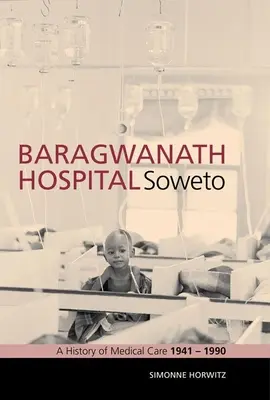 Hospital Baragwanath, Soweto: Historia de la atención médica 1941-1990 - Baragwanath Hospital, Soweto: A History of Medical Care 1941-1990