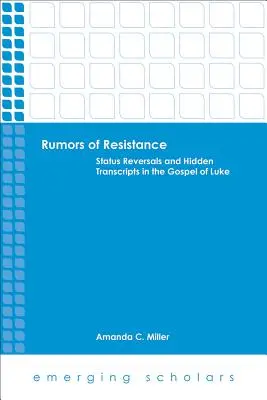 Rumores de resistencia: Reversiones de estado y transcripciones ocultas en el Evangelio de Lucas - Rumors of Resistance: Status Reversals and Hidden Transcripts in the Gospel of Luke