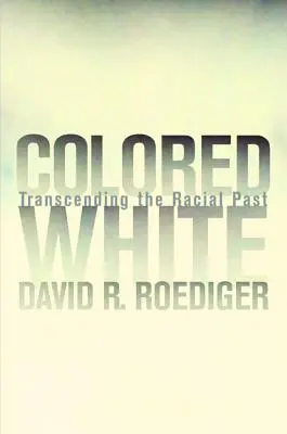 Blanco de color: Trascender el pasado racial Volumen 10 - Colored White: Transcending the Racial Past Volume 10